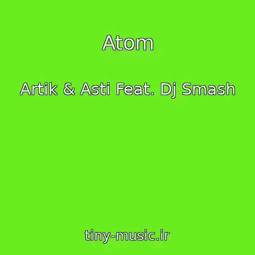 کاور آهنگ Atom از Artik & Asti Feat. Dj Smash
