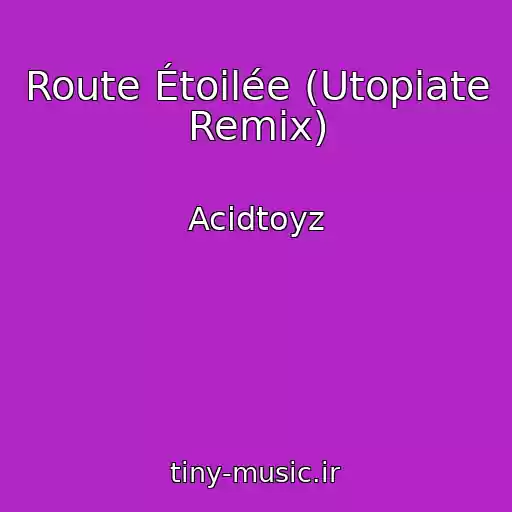 کاور آهنگ Route Étoilée (Utopiate Remix) از Acidtoyz