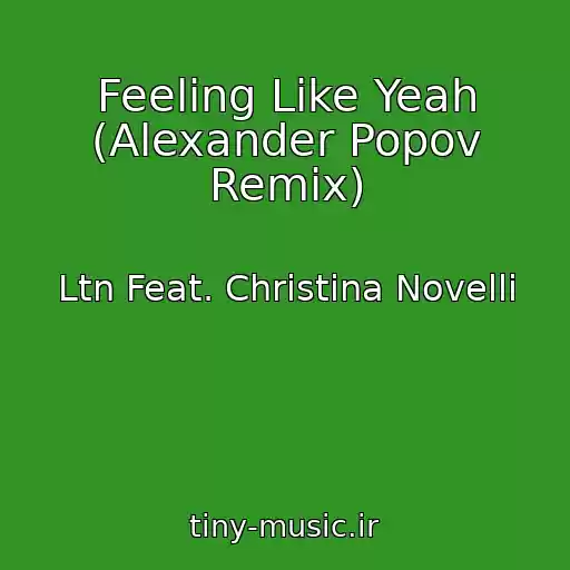 کاور آهنگ Feeling Like Yeah (Alexander Popov Remix) از Ltn Feat. Christina Novelli