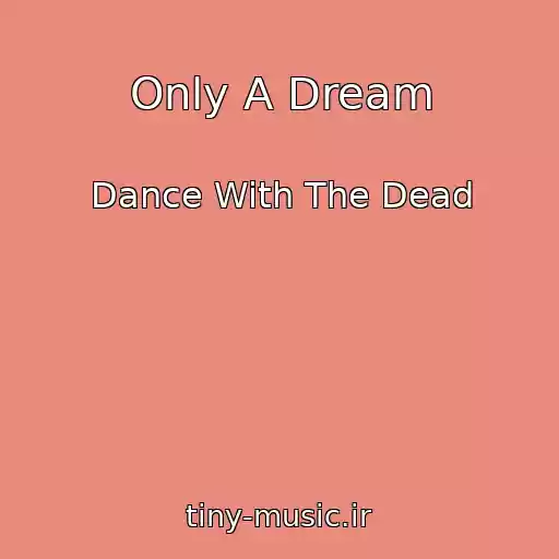 کاور آهنگ Only A Dream از Dance With The Dead