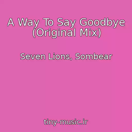 کاور آهنگ A Way To Say Goodbye (Original Mix) از Seven Lions, Sombear
