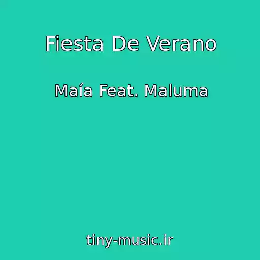 کاور آهنگ Fiesta De Verano از Maía Feat. Maluma
