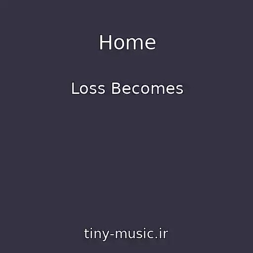 کاور آهنگ Home از Loss Becomes