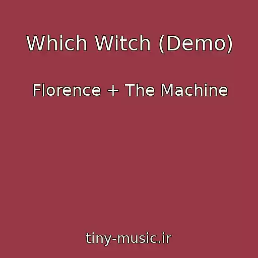 کاور آهنگ Which Witch (Demo) از Florence + The Machine