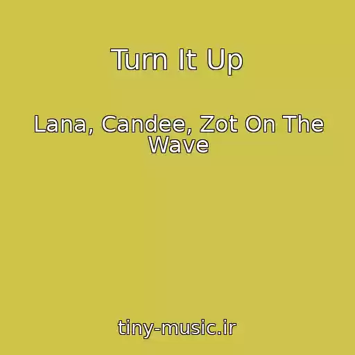 کاور آهنگ Turn It Up از Lana, Candee, Zot On The Wave