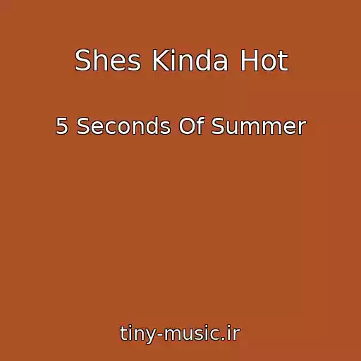 کاور آهنگ Shes Kinda Hot از 5 Seconds Of Summer