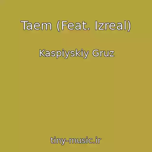کاور آهنگ Taem (Feat. Izreal) از Kaspiyskiy Gruz