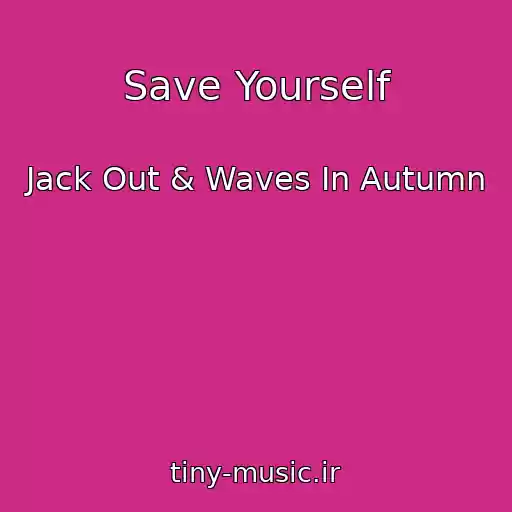 کاور آهنگ Save Yourself از Jack Out & Waves In Autumn