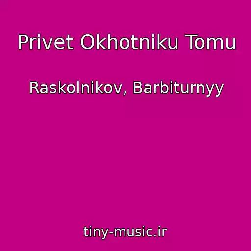 کاور آهنگ Privet Okhotniku Tomu از Raskolnikov, Barbiturnyy