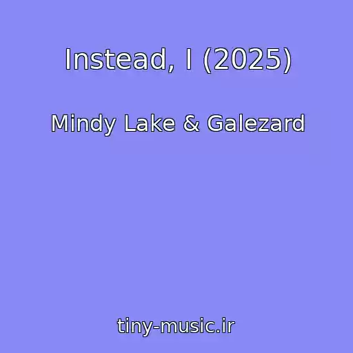 کاور آهنگ Instead, I (2025) از Mindy Lake & Galezard