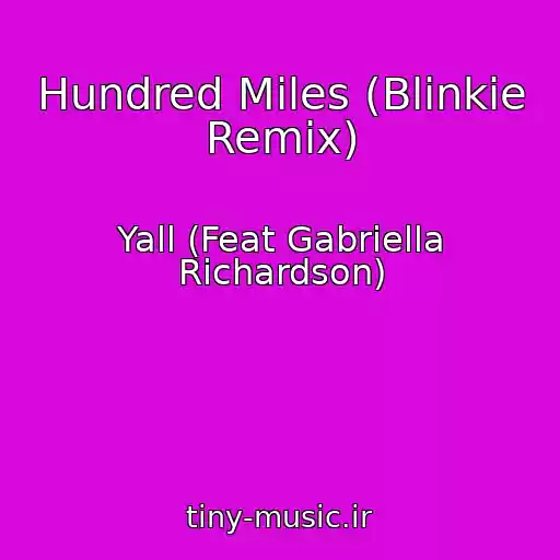 کاور آهنگ Hundred Miles (Blinkie Remix) از Yall (Feat Gabriella Richardson)