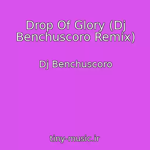 کاور آهنگ Drop Of Glory (Dj Benchuscoro Remix) از Dj Benchuscoro