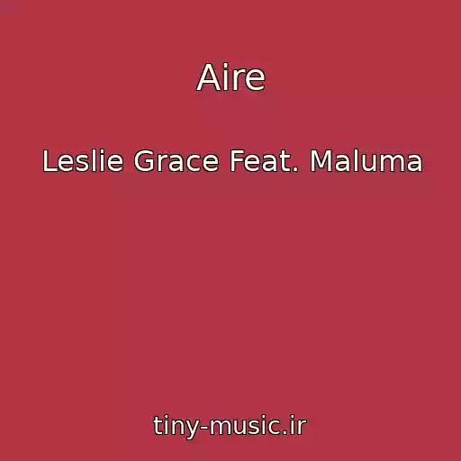 کاور آهنگ Aire از Leslie Grace Feat. Maluma