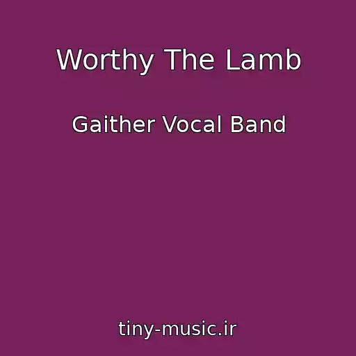 کاور آهنگ Worthy The Lamb از Gaither Vocal Band