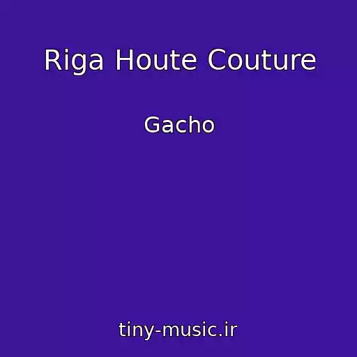 کاور آهنگ Riga Houte Couture از Gacho
