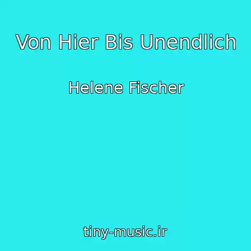 کاور آهنگ Von Hier Bis Unendlich از Helene Fischer