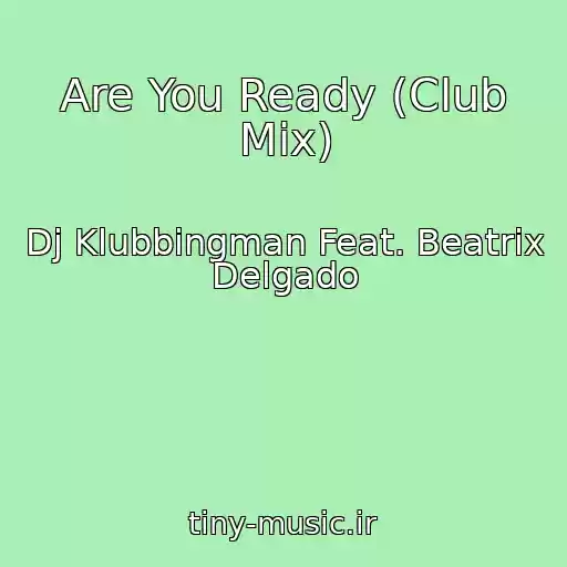 کاور آهنگ Are You Ready (Club Mix) از Dj Klubbingman Feat. Beatrix Delgado