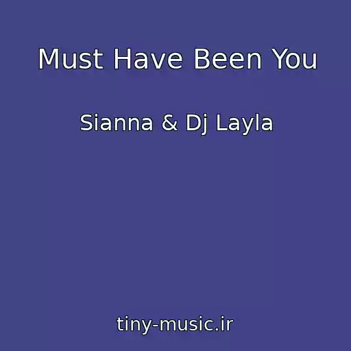 کاور آهنگ Must Have Been You از Sianna & Dj Layla