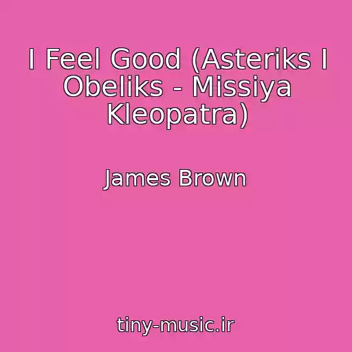 کاور آهنگ I Feel Good (Asteriks I Obeliks - Missiya Kleopatra) از James Brown
