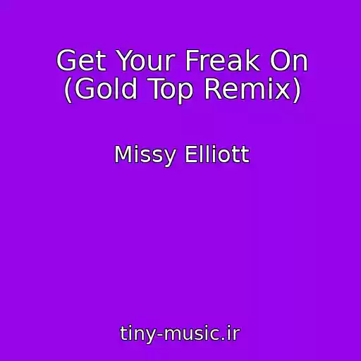 کاور آهنگ Get Your Freak On (Gold Top Remix) از Missy Elliott