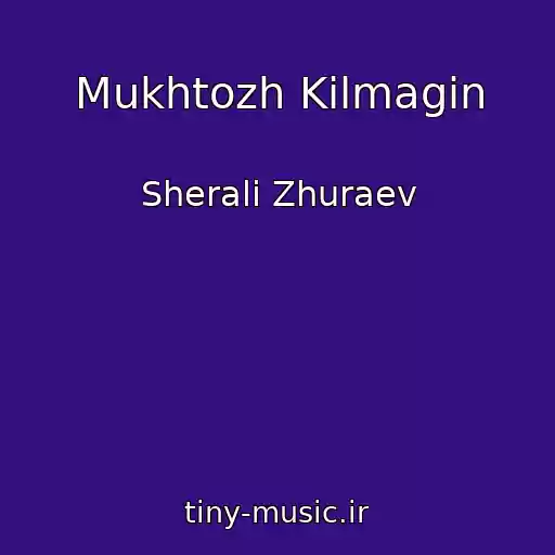 کاور آهنگ Mukhtozh Kilmagin از Sherali Zhuraev