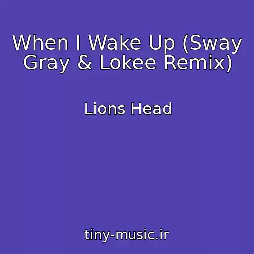 کاور آهنگ When I Wake Up (Sway Gray & Lokee Remix) از Lions Head