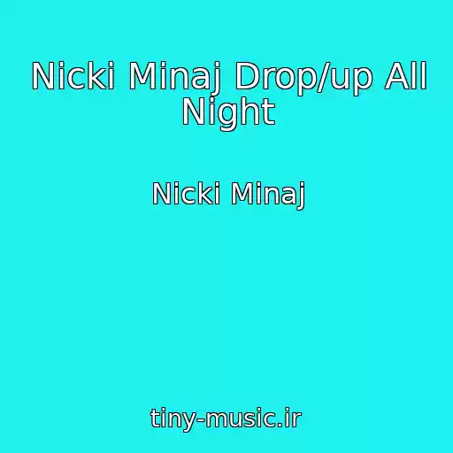 کاور آهنگ Nicki Minaj Drop/up All Night از Nicki Minaj