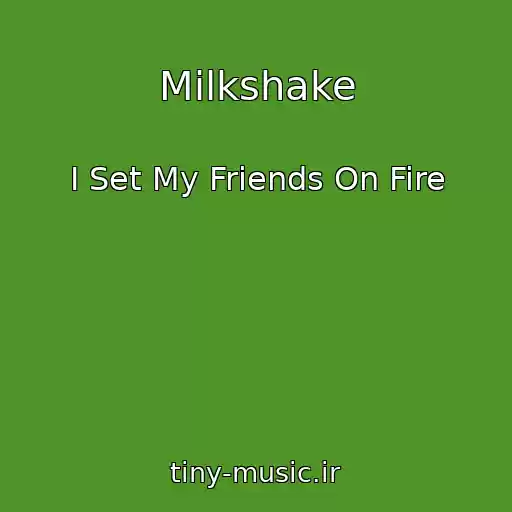 کاور آهنگ Milkshake از I Set My Friends On Fire