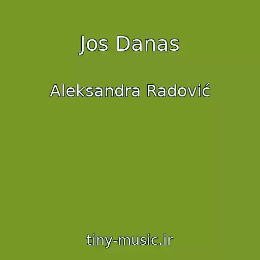 کاور آهنگ Jos Danas از Aleksandra Radović