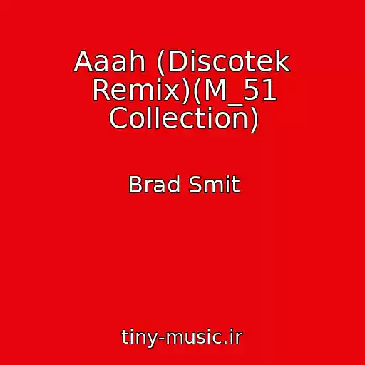 کاور آهنگ Aaah (Discotek Remix)(M_51 Collection) از Brad Smit