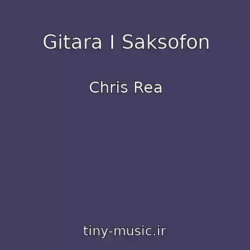 کاور آهنگ Gitara I Saksofon از Chris Rea