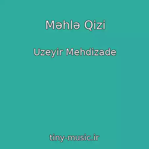 کاور آهنگ Məhlə Qizi از Uzeyir Mehdizade