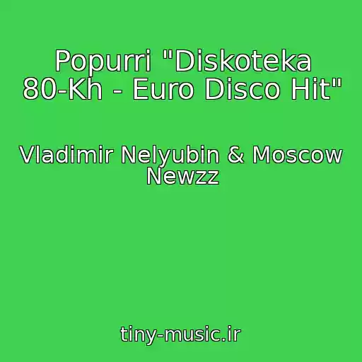 کاور آهنگ Popurri "Diskoteka 80-Kh - Euro Disco Hit" از Vladimir Nelyubin & Moscow Newzz