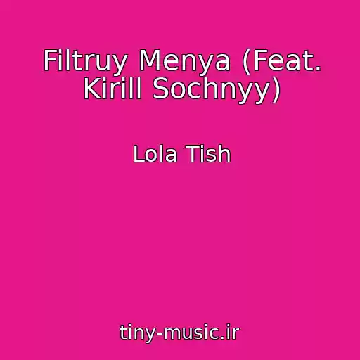 کاور آهنگ Filtruy Menya (Feat. Kirill Sochnyy) از Lola Tish