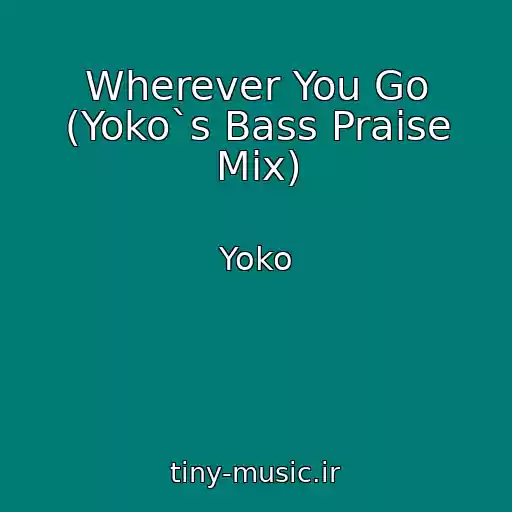 کاور آهنگ Wherever You Go (Yoko`s Bass Praise Mix) از Yoko
