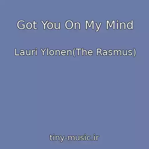 کاور آهنگ Got You On My Mind از Lauri Ylonen(The Rasmus)
