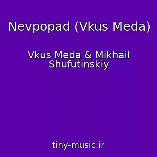 کاور آهنگ Nevpopad (Vkus Meda) از Vkus Meda & Mikhail Shufutinskiy