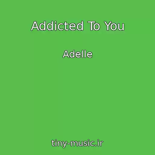 کاور آهنگ Addicted To You از Adelle