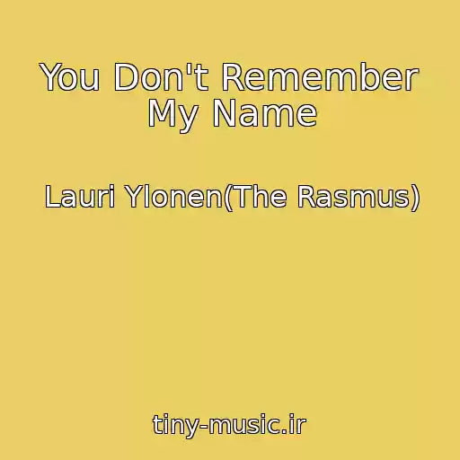 کاور آهنگ You Don't Remember My Name از Lauri Ylonen(The Rasmus)