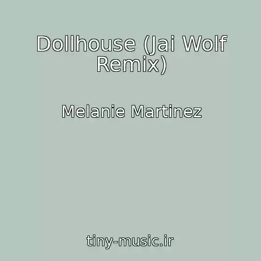 کاور آهنگ Dollhouse (Jai Wolf Remix) از Melanie Martinez