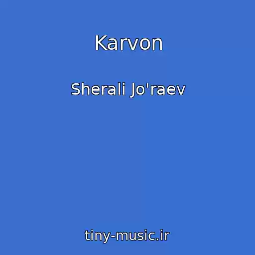 کاور آهنگ Karvon از Sherali Jo'raev