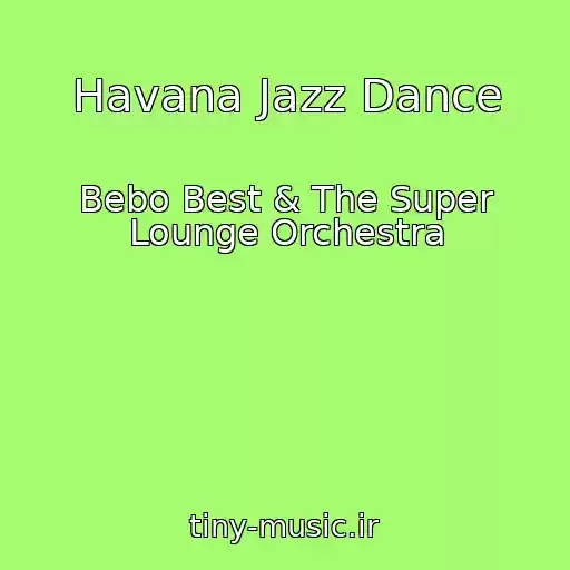 کاور آهنگ Havana Jazz Dance از Bebo Best & The Super Lounge Orchestra