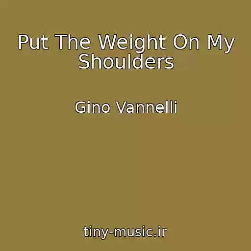 کاور آهنگ Put The Weight On My Shoulders از Gino Vannelli