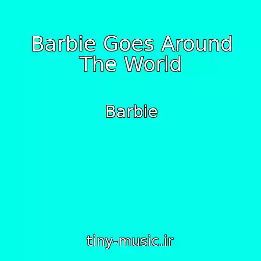کاور آهنگ Barbie Goes Around The World از Barbie