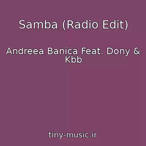 کاور آهنگ Samba (Radio Edit) از Andreea Banica Feat. Dony & Kbb