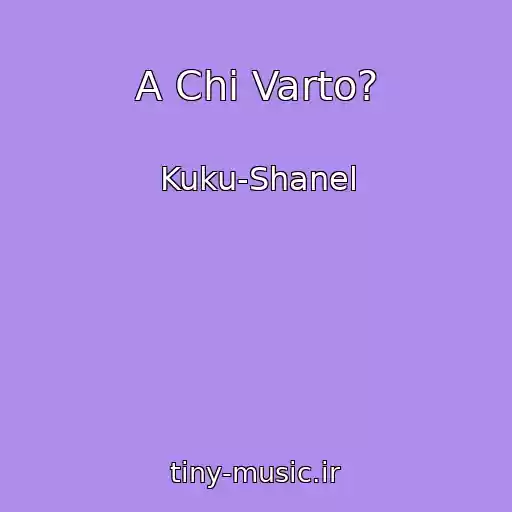 کاور آهنگ A Chi Varto? از Kuku-Shanel
