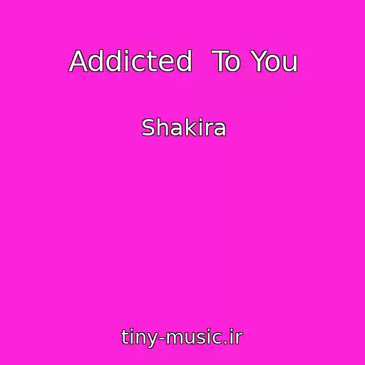 کاور آهنگ Addicted  To You از Shakira