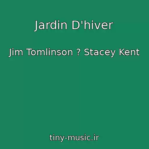 کاور آهنگ Jardin D'hiver از Jim Tomlinson ? Stacey Kent