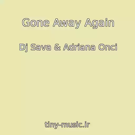 کاور آهنگ Gone Away Again از Dj Sava & Adriana Onci