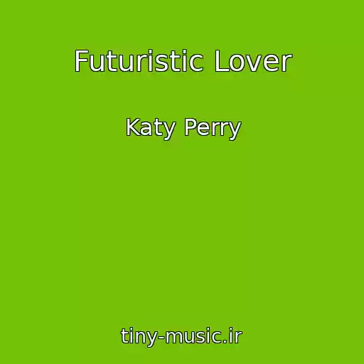 کاور آهنگ Futuristic Lover از Katy Perry